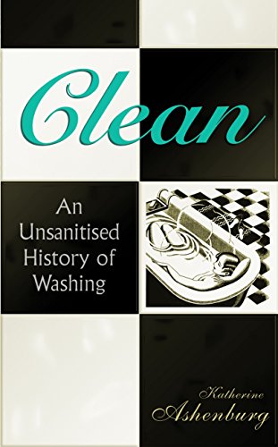 Stock image for Clean: An Unsanitised History of Washing for sale by WorldofBooks