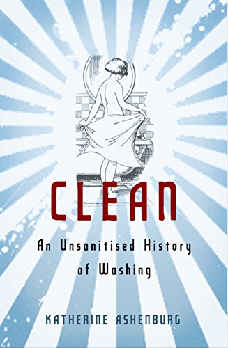 Stock image for Clean: An Unsanitised History of Washing for sale by WorldofBooks