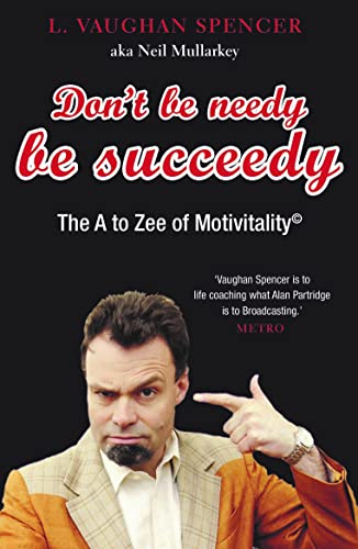 Stock image for Don't Be Needy Be Succeedy: The A to Zee of Motivitality? for sale by Greener Books