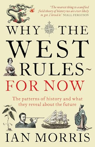 Beispielbild fr Why the West Rules - for Now: The Patterns of History and What They Reveal about the Future zum Verkauf von WorldofBooks