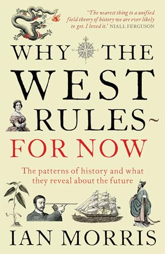 Stock image for Why the West Rules ~ For Now: The Pattern of History and What They Reveal About the Future for sale by BookHolders