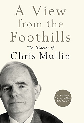 Beispielbild fr A View From The Foothills: The Diaries of Chris Mullin zum Verkauf von AwesomeBooks