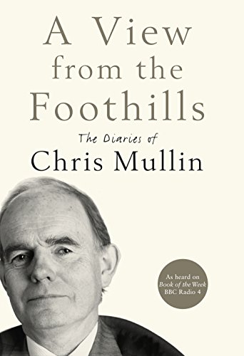 Stock image for A View From The Foothills: The Diaries of Chris Mullin for sale by AwesomeBooks