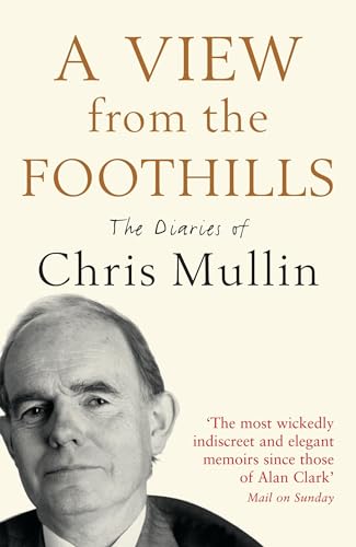 Imagen de archivo de A VIEW FROM THE FOOTHILLS: The Diaries of Chris Mullin a la venta por WorldofBooks