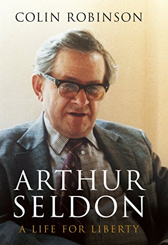 Beispielbild fr Arthur Seldon: A Life For Liberty zum Verkauf von Chiron Media