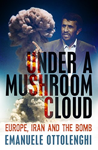 Beispielbild fr Under a Mushroom Cloud: Europe, Iran and the Bomb zum Verkauf von Wonder Book