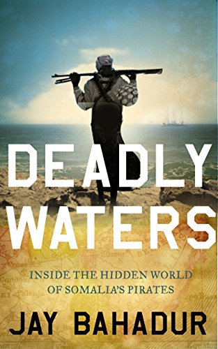 Imagen de archivo de Deadly Waters: Inside the hidden world of Somalia's pirates a la venta por SecondSale
