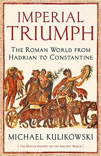 Imagen de archivo de Imperial Triumph: The Roman World from Hadrian to Constantine (AD 138"363) (The Profile History of the Ancient World Series) a la venta por WorldofBooks