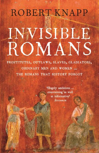 Beispielbild fr Invisible Romans: Prostitutes, outlaws, slaves, gladiators, ordinary men and women . the Romans that history forgot zum Verkauf von WorldofBooks