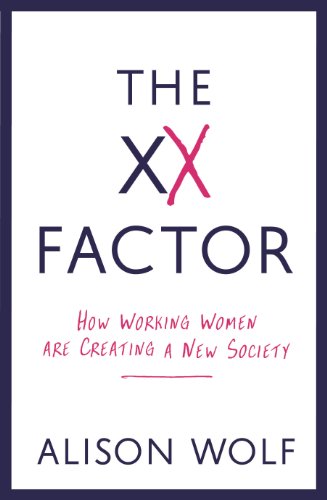 The XX Factor: How Working Women are Creating a New Society (9781846684036) by Alison Wolf