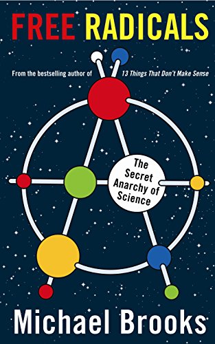 Stock image for Free Radicals: The Secret Anarchy of Science for sale by Gulf Coast Books