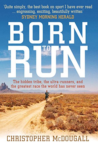 9781846684227: Born to Run: The hidden tribe, the ultra-runners, and the greatest race the world has never seen