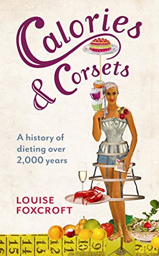 Beispielbild fr Calories and Corsets: A history of dieting over two thousand years zum Verkauf von MusicMagpie