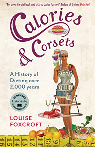 Beispielbild fr CALORIES AND CORSETS: A history of dieting over two thousand years zum Verkauf von WorldofBooks