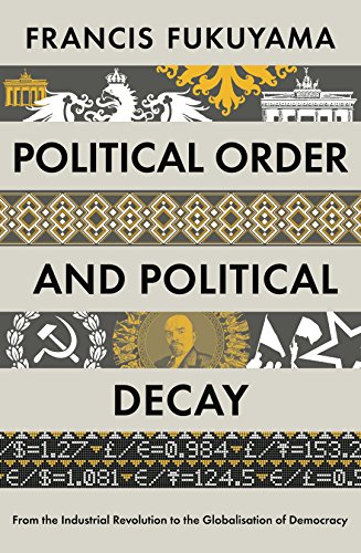 Beispielbild fr Political Order and Political Decay: From the Industrial Revolution to the Globalisation of Democracy zum Verkauf von WorldofBooks