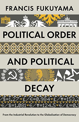 9781846684364: Political Order and Political Decay: From the Industrial Revolution to the Globalisation of Democracy