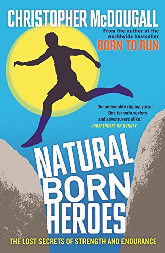 9781846684579: Natural Born Heroes: The Lost Secrets of Strength and Endurance