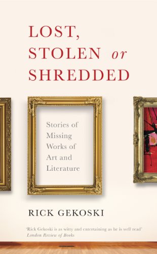 Beispielbild fr Lost, Stolen or Shredded: Stories of Missing Works of Art and Literature zum Verkauf von WorldofBooks