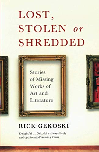Imagen de archivo de LOST, STOLEN OR SHREDDED, OR HAS: Stories of Missing Works of Art and Literature a la venta por WorldofBooks