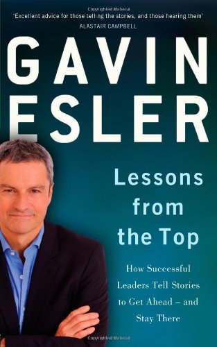 9781846684999: Lessons from the Top: How Successful Leaders Tell Stories to Get Ahead - And Stay There: The three universal stories that all successful leaders tell