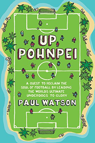 Beispielbild fr Up Pohnpei: A quest to reclaim the soul of football by leading the world's ultimate underdogs to glory: Leading the ultimate football underdogs to glory zum Verkauf von WorldofBooks