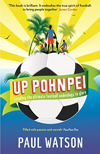 Up Pohnpei: Leading the ultimate football underdogs to glory (9781846685026) by Watson, Paul