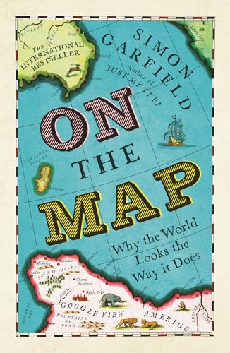 9781846685101: On The Map: Why the world looks the way it does