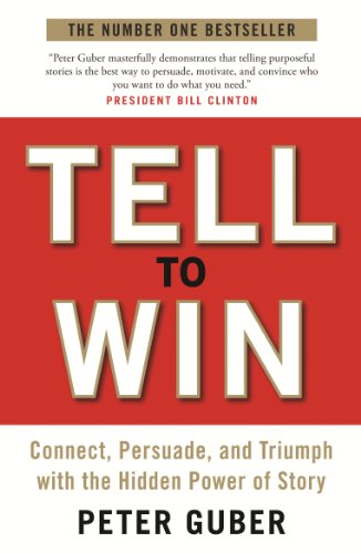 Imagen de archivo de Tell to Win: Connect, Persuade, and Triumph with the Hidden Power of Story. Peter Guber a la venta por ThriftBooks-Atlanta