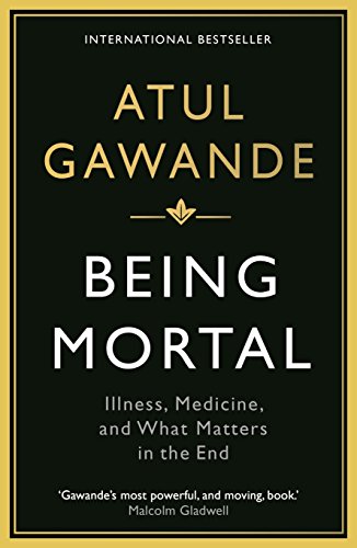 Being Mortal: Illness, Medicine and What Matters in the End