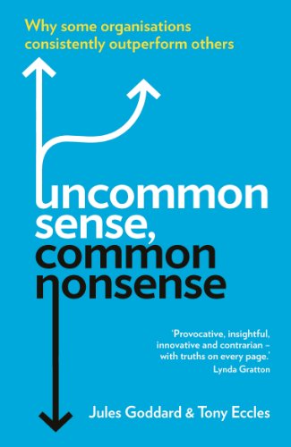 Stock image for Uncommon Sense, Common Nonsense: Why Some Organisations Consistently Outperform Others for sale by ThriftBooks-Atlanta