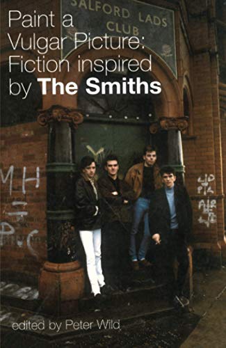 Beispielbild fr PAINT A VULGAR PICTURE: Fiction Inspired by the Smiths zum Verkauf von WorldofBooks