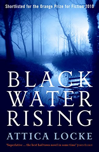 Black Water Rising : SHORTLISTED FOR THE 2010 ORANGE PRIZE FOR FICTION - Attica Locke