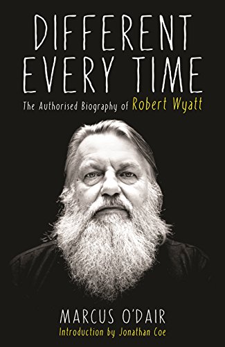 Beispielbild fr Different Every Time: The Authorised Biography of Robert Wyatt zum Verkauf von WorldofBooks