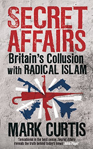 Secret Affairs: Britains Collusion with Radical Islam - Curtis, Mark