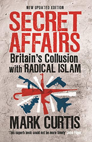 Secret Affairs: Britain's Collusion with Radical Islam - Curtis, Mark