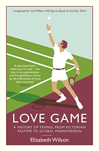 9781846689116: Love Game: A History of Tennis, from Victorian Pastime to Global Phenomenon
