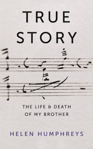 Stock image for True Story: On the Life and Death of My Brother. by Helen Humphreys for sale by ThriftBooks-Dallas
