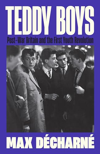 9781846689789: Teddy Boys: Post-War Britain and the First Youth Revolution: A Sunday Times Book of the Week