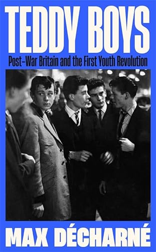 Stock image for Teddy Boys : Post-war Britain and the First Youth Revolution for sale by GreatBookPrices
