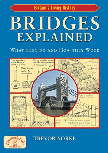 Stock image for Bridges Explained: The Surprising History of Britain's Finest Bridges, How They Work & the People Who Made Them (Including Viaducts & Aqueducts) (Britain's Architectural History) for sale by WorldofBooks