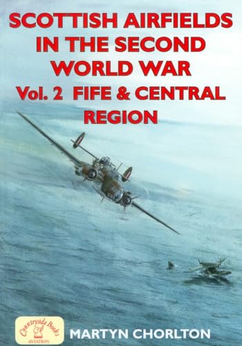 Beispielbild fr Scottish Airfields in the Second World War. Volume 2: Volume 2: Fife and Central Region (British Airfields in the Second World War) zum Verkauf von Books From California