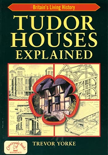 Stock image for Tudor Houses Explained - an Illustrated Easy-Reference Guide (England's Living History) for sale by WorldofBooks