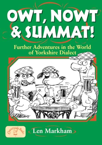 Beispielbild fr Owt, Nowt & Summat: Further Adventures in the World of Yorkshire Dialect: A Toast to All Tykes (Regional Dialects & Humour) zum Verkauf von WorldofBooks