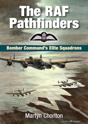 Stock image for The RAF Pathfinders: Bomber Command's Elite Squadrons (Second World War Aviation History) for sale by WorldofBooks