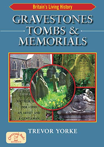 Stock image for Gravestones, Tombs & Memorials: The Secret History of Cemeteries & the Graves We find Within Them: Symbols, Styles & Epitaphs (Britain's Architectural History) for sale by WorldofBooks