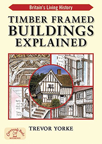 9781846742200: Timber-Framed Building Explained: An Easy Reference Guide to Britain's Historic Architecture (Britain's Living History)