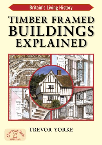Stock image for Timber-Framed Building Explained: An Easy Reference Guide to Britain's Historic Architecture (Britain's Living History) for sale by WorldofBooks