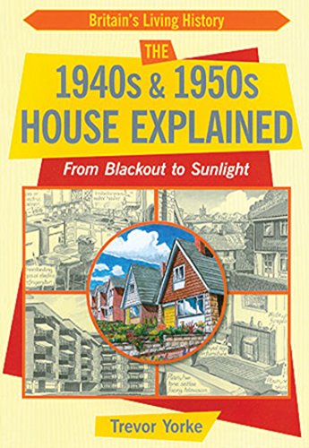 Beispielbild fr The 1940s and 1950s House Explained (Easy Reference Guide): From Blackout to Sunlight zum Verkauf von WorldofBooks