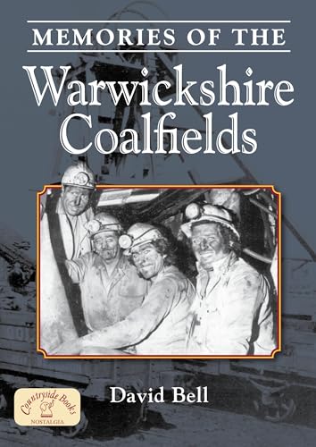 Memories of the Warwickshire Coalfields (9781846742620) by David J.A. Bell
