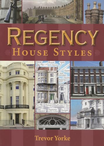 Stock image for Regency House Styles - An Illustrated Guide to British Architecture in the Early 19th Century (Britain's Living History) for sale by WorldofBooks